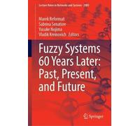 Fuzzy Systems 60 Years Later: Past, Present, and Future