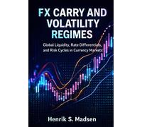FX Carry and Volatility Regimes: Global Liquidity, Rate Differentials, and Risk Cycles in Currency Markets