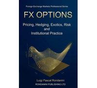 FX Options: Pricing, Hedging, Exotics, Risk and Institutional Practice
