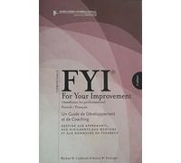FYI For Your Improvement: FRENCH - Un Guide de Developpement et de Coaching - Destine Aux Apprenants, Aux Dirigeants, Aux Mentors et Aux Donneurs de Feedback - 5th Edition
