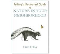 Fyllings Illustrated Guide to Nature in Your Neighborhood by Marni Fylling Marni Fylling (Auteur)