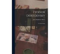 Fyodor Dostoevsky A Critical Study - John Middleton Murry - Creative Media Partners LLC - Livre en Anglais John Middleton MurryJohn Middleton Murry (Auteur)
