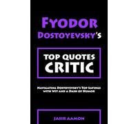 Fyodor Dostoyevsky's Top Quotes Critic: Navigating Fyodor Dostoyevsky's Top Sayings with Wit and a Dash of Humor