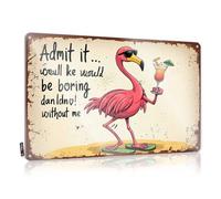 FZFN Plaque rétro en étain avec motif flamant rose avec cocktail : « Admit It... Would Be Boring Without Me » - Panneau en métal drôle pour garage bar (30 x 40 cm)