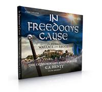 G.A. Henty - In Freedom's Cause the Extraordinary Adventures of G.A. Henty