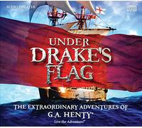 G.A. Henty - Under Drake's Flag: The Extraordinary Adventures of G.A. Henty