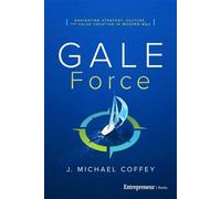 G.A.L.E. Force Navigating Strategy, Culture, and Value Creation in Modern M&A - Michael J. Coffey - Entrepreneur Books - ebook (ePub) - Livre