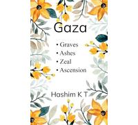 G A Z A - Graves, Ashes, Zeal, Ascension Poems of Occupation, Resistance, and Return