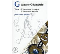 G Comme Géométrie - Tome 1, L'harmonie Terrestre - L'harmonie Astrale