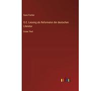 G.E. Lessing als Reformator der deutschen Literatur: Erster Theil
