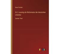 G.E. Lessing als Reformator der deutschen Literatur: Zweiter Theil