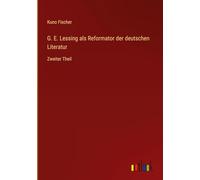 G. E. Lessing als Reformator der deutschen Literatur: Zweiter Theil