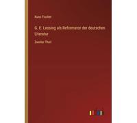 G. E. Lessing als Reformator der deutschen Literatur: Zweiter Theil