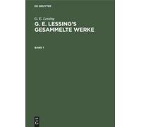 G. E. Lessing: G. E. Lessing's Gesammelte Werke. Band 1
