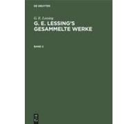 G. E. Lessing: G. E. Lessing's Gesammelte Werke. Band 2