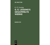 G. E. Lessing: G. E. Lessing's Gesammelte Werke. Band 9/10