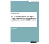 G.E. Lessings Bürgerliches Trauerspiel "Emilia Galotti" Und Die Unterdrückung Der Weiblichen Sexualität Im 18. Jahrhundert