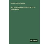 G.E. Lessing's gesammelte Werke; in zwei Bänden