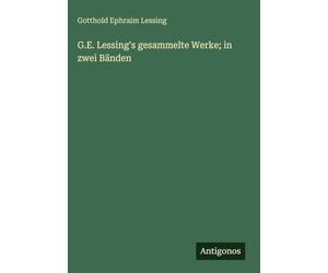G.E. Lessing's gesammelte Werke; in zwei Bänden