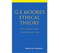 G. E. Moore's Ethical Theory Brian Hutchinson (Auteur)
