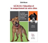 G.E.R.E.R. l'éducation et le comportement de votre chien: Une méthode d'éducation positive pour une relation harmonieuse avec votre chien