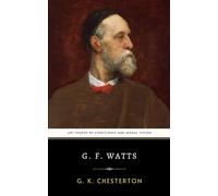 G. F. Watts: The Original 1904 Artist Biography on Moral Reflection