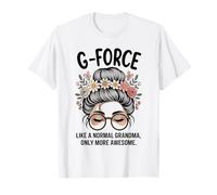 G-Force, comme Une Grand-mère Normale, mais Un Chignon en désordre Encore Plus Impressionnant T-Shirt