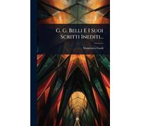 G. G. Belli E I Suoi Scritti Inediti...