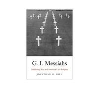 G.I. Messiahs: Soldiering, War, And American Civil Religion