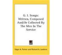 G. I. Songs: Written, Composed And/Or Collected by the Men in the Service