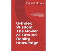 G-Index Wisdom: The Power of Ground Reality Knowledge: Why Field Experience Matters More Than Metrics in Solving Real-World Problems