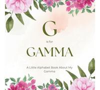G is for Gamma: A Little Alphabet Book About My Gamma