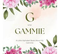 G is for Gammie: A Little Alphabet Book About My Gammie