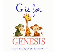 G is for Genesis: A Personalized Alphabet Book Just for You!