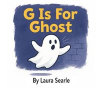 G Is For Ghost: A Ghost Hunter's Alphabet Book