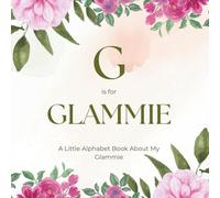 G is for Glammie: A Little Alphabet Book About My Glammie