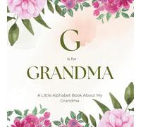 G is for Grandma: A Little Alphabet Book About My Grandma