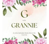 G is for Grannie: A Little Alphabet Book About My Grannie