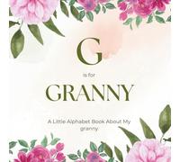 G is for Granny: A Little Alphabet Book About My Granny