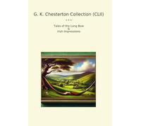 G. K. Chesterton Collection (CLII): Tales Long Irish Impressions