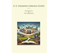 G. K. Chesterton Collection (CLVIII): Flying Irish Impressions