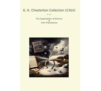 G. K. Chesterton Collection (CXLII): Superstition Divorce Irish Impressions