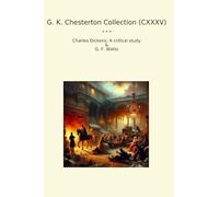 G. K. Chesterton Collection (CXXXV): Charles Dickens Critical Study Watts