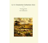 G. K. Chesterton Collection (XLI): Thomas Carlyle Irish Impressions
