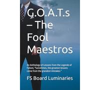 G.O.A.T.s - The Fool Maestros: An Anthology of Lessons from the Legends of Failure, "Sometimes, the greatest lessons come from the grandest mistakes."