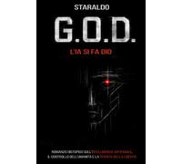 G.O.D. - L’IA si fa Dio: Romanzo distopico sull’intelligenza artificiale, il controllo dell’umanità e la perdita della libertà. Racconto di fantascienza sulla IA