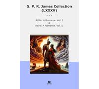 G. P. R. James Collection (LXXXV): Attila Romance