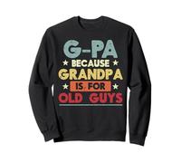 G-Pa Parce Que Grand-père, Vieux mecs, drôles, Grand-père, Papaw Men Sweatshirt
