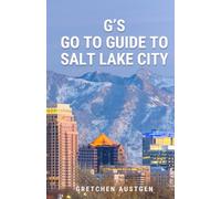G’s GO TO GUIDE to Salt Lake City: A Local's Handbook to Salt Lake's Best Bites, Brews, Beans, Markets, and More