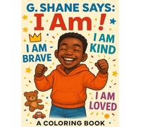 G. Shane Says: I Am!: Building Confidence, Creativity, and Self-Love One Page at a Time